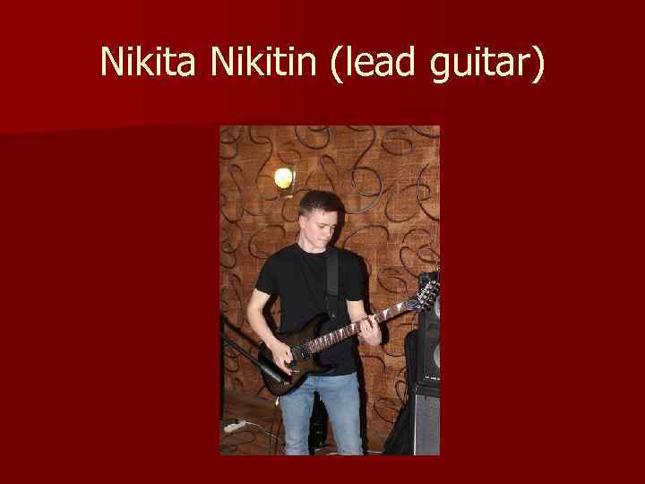 Nikita Nikitin (lead guitar) 