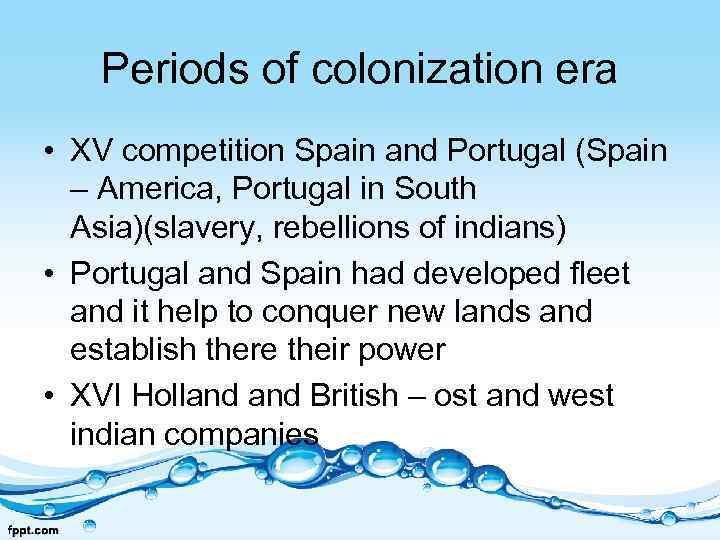 Periods of colonization era • XV competition Spain and Portugal (Spain – America, Portugal