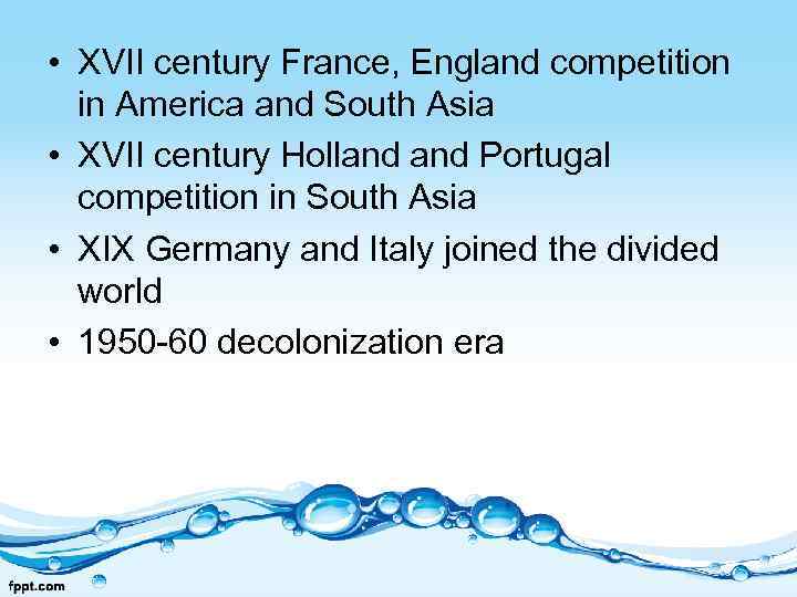  • XVII century France, England competition in America and South Asia • XVII