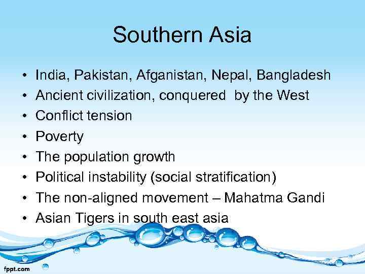 Southern Asia • • India, Pakistan, Afganistan, Nepal, Bangladesh Ancient civilization, conquered by the