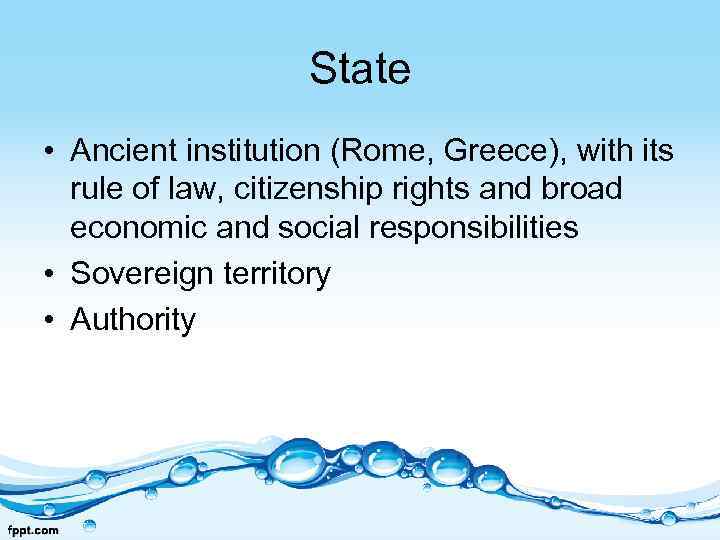 State • Ancient institution (Rome, Greece), with its rule of law, citizenship rights and