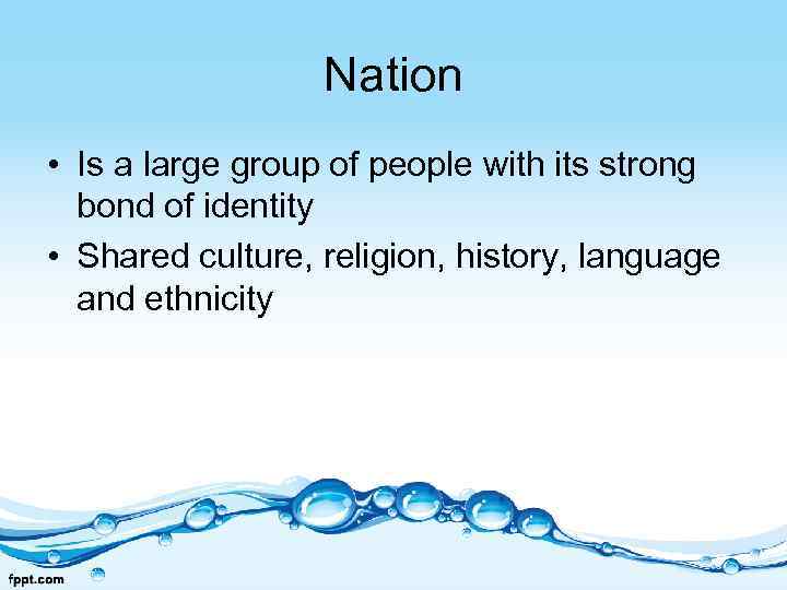 Nation • Is a large group of people with its strong bond of identity