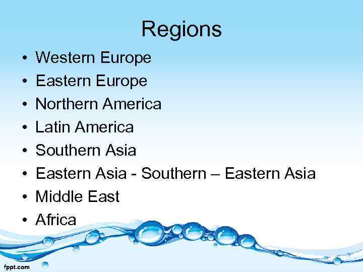 Regions • • Western Europe Eastern Europe Northern America Latin America Southern Asia Eastern