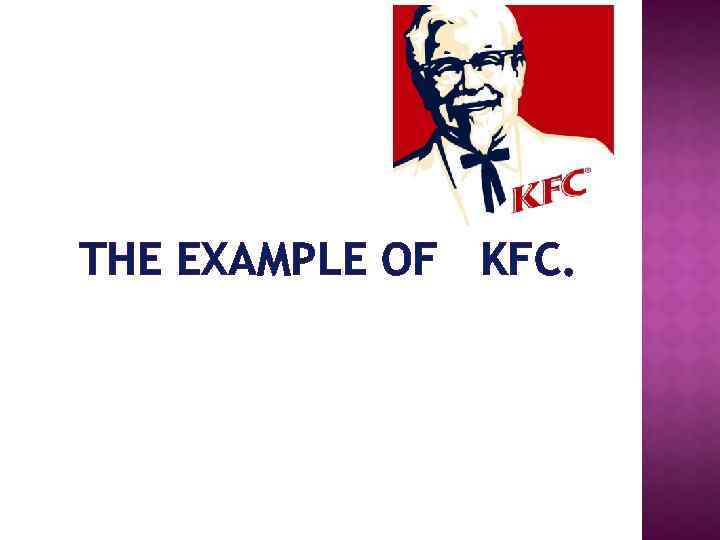 THE EXAMPLE OF KFC. 