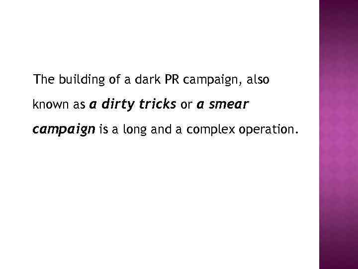 The building of a dark PR campaign, also known as a dirty tricks or
