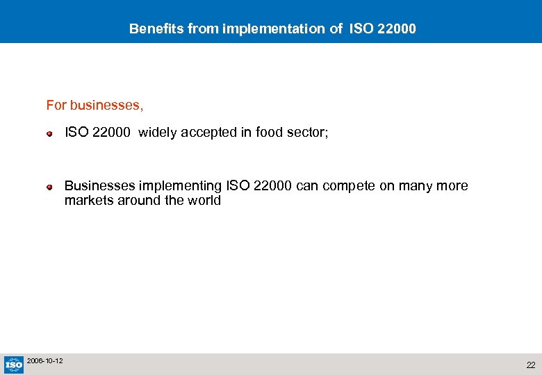 Benefits from implementation of ISO 22000 For businesses, ISO 22000 widely accepted in food