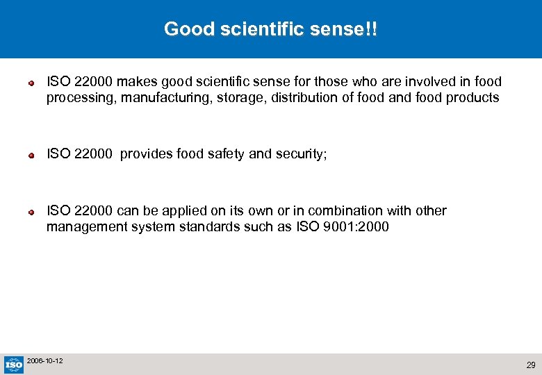 Good scientific sense!! ISO 22000 makes good scientific sense for those who are involved