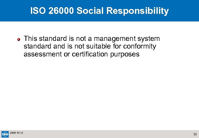 ISO 26000 Social Responsibility This standard is not a management system standard and is