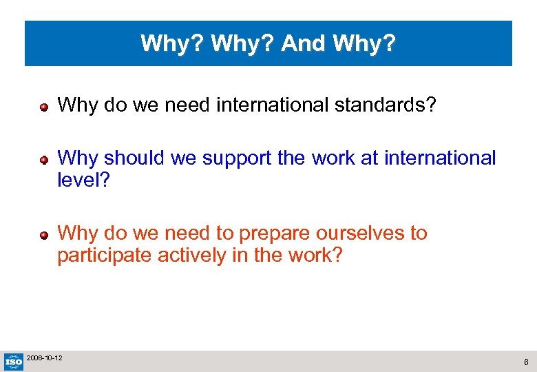 Why? And Why? Why do we need international standards? Why should we support the