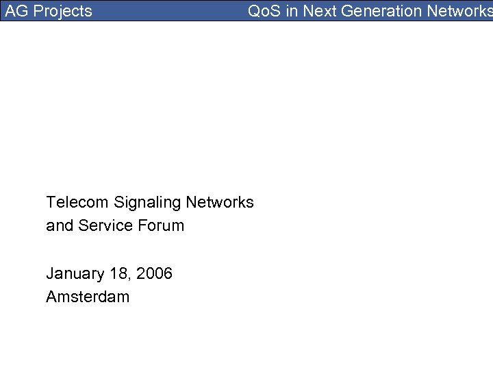AG Projects Qo. S in Next Generation Networks Telecom Signaling Networks and Service Forum