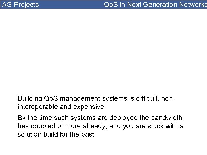 AG Projects Qo. S in Next Generation Networks Building Qo. S management systems is