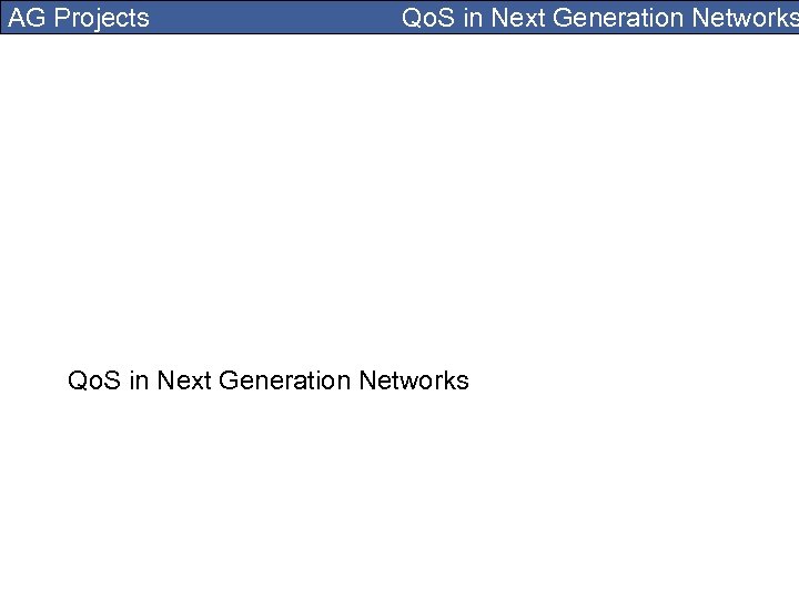 AG Projects Qo. S in Next Generation Networks 