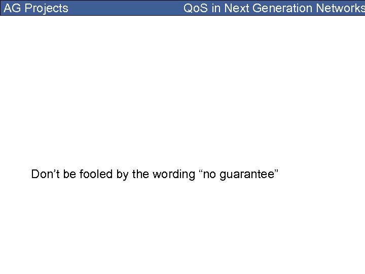 AG Projects Qo. S in Next Generation Networks Don’t be fooled by the wording