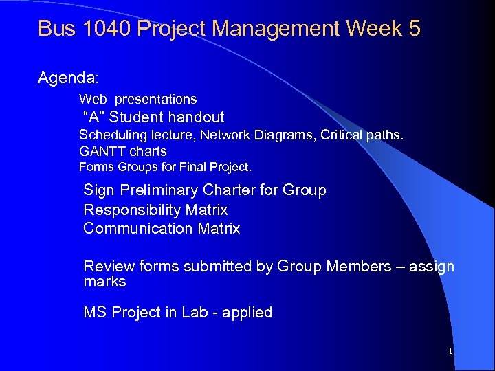 Bus 1040 Project Management Week 5 Agenda: Web presentations “A” Student handout Scheduling lecture,