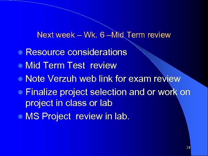 Next week – Wk. 6 –Mid Term review l Resource considerations l Mid Term