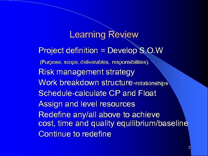 Learning Review Project definition = Develop S. O. W (Purpose, scope, deliverables, responsibilities). Risk