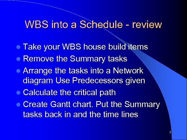WBS into a Schedule - review l Take your WBS house build items l