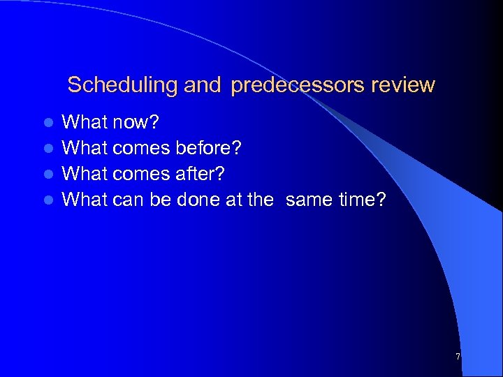 Scheduling and predecessors review What now? l What comes before? l What comes after?