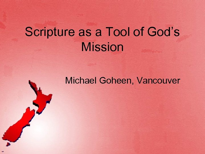 Scripture as a Tool of God’s Mission Michael Goheen, Vancouver 