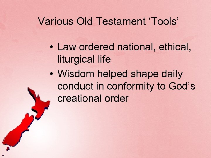 Various Old Testament ‘Tools’ • Law ordered national, ethical, liturgical life • Wisdom helped