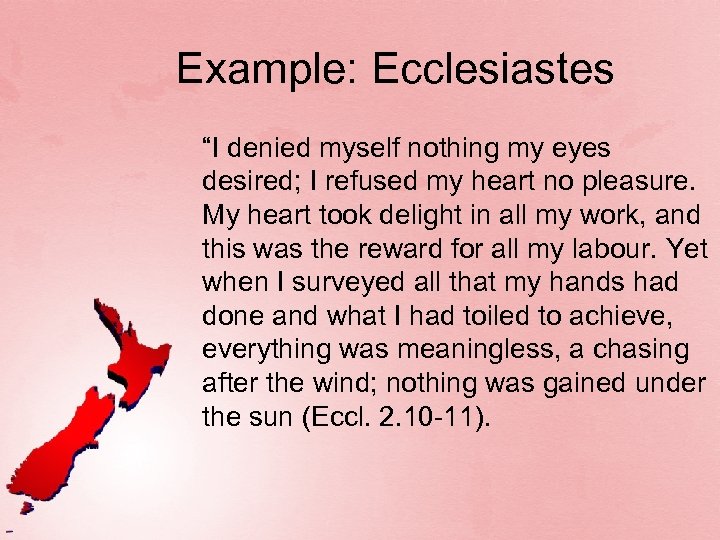 Example: Ecclesiastes “I denied myself nothing my eyes desired; I refused my heart no