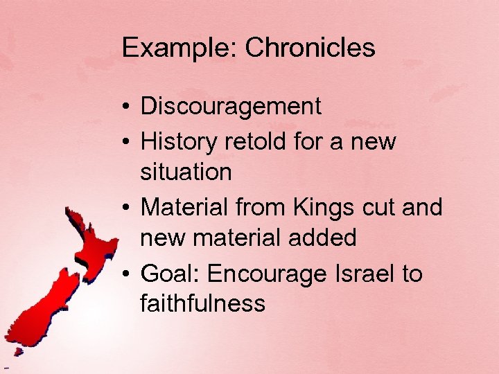 Example: Chronicles • Discouragement • History retold for a new situation • Material from