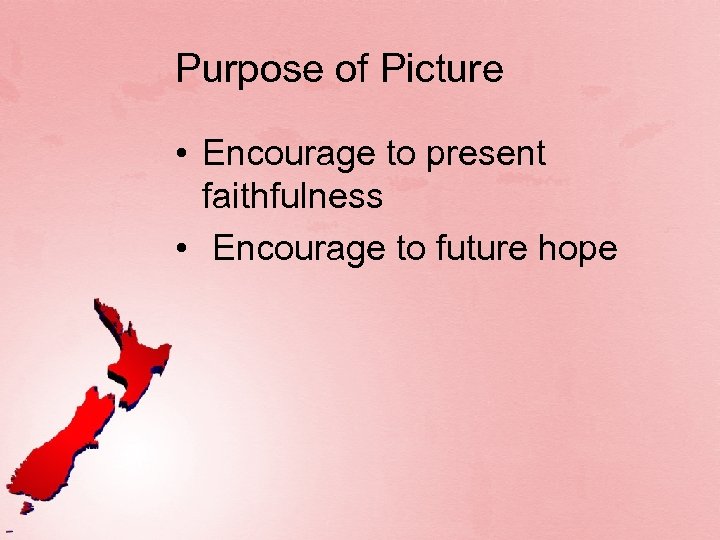 Purpose of Picture • Encourage to present faithfulness • Encourage to future hope 