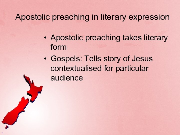 Apostolic preaching in literary expression • Apostolic preaching takes literary form • Gospels: Tells