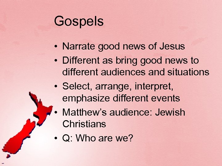 Gospels • Narrate good news of Jesus • Different as bring good news to