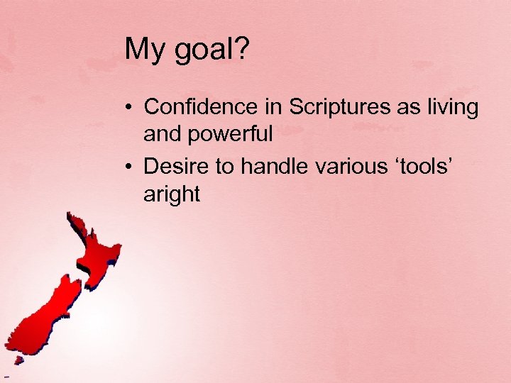 My goal? • Confidence in Scriptures as living and powerful • Desire to handle