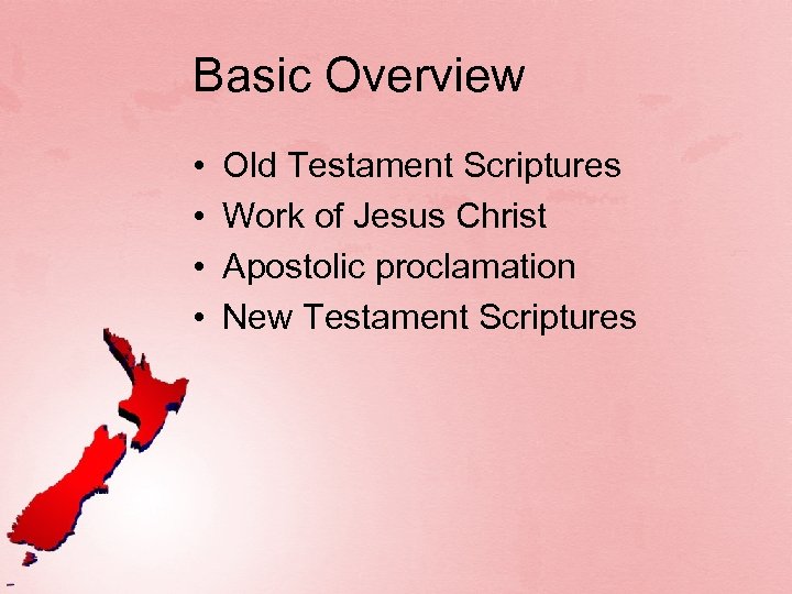 Basic Overview • • Old Testament Scriptures Work of Jesus Christ Apostolic proclamation New