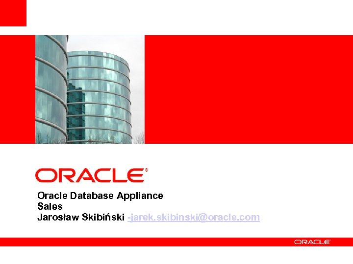 <Insert Picture Here> Oracle Database Appliance Sales Jarosław Skibiński -jarek. skibinski@oracle. com 
