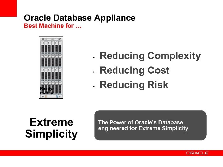Oracle Database Appliance Best Machine for … • • Readyto-Run Extreme Simplicity • Reducing