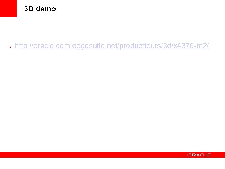 3 D demo • http: //oracle. com. edgesuite. net/producttours/3 d/x 4370 -m 2/ 