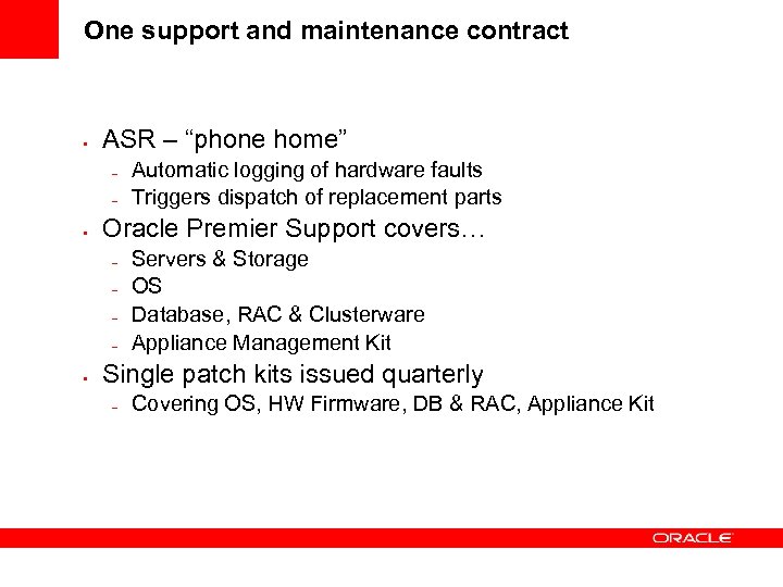 One support and maintenance contract • ASR – “phone home” – – • Oracle