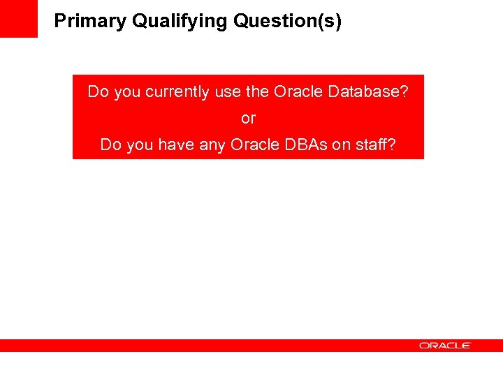 Primary Qualifying Question(s) Do you currently use the Oracle Database? or Do you have