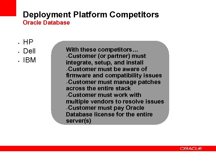 Deployment Platform Competitors Oracle Database • • • HP Dell IBM With these competitors…