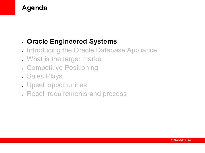 Agenda • • Oracle Engineered Systems Introducing the Oracle Database Appliance What is the