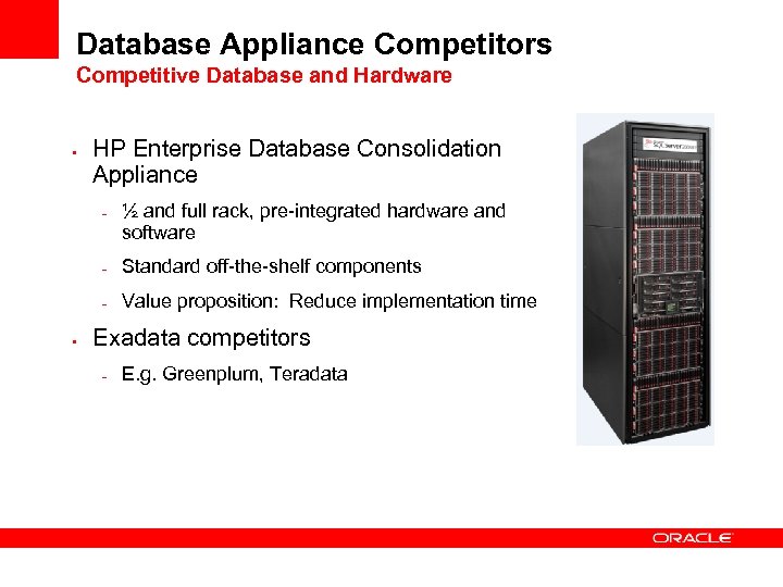 Database Appliance Competitors Competitive Database and Hardware • HP Enterprise Database Consolidation Appliance –