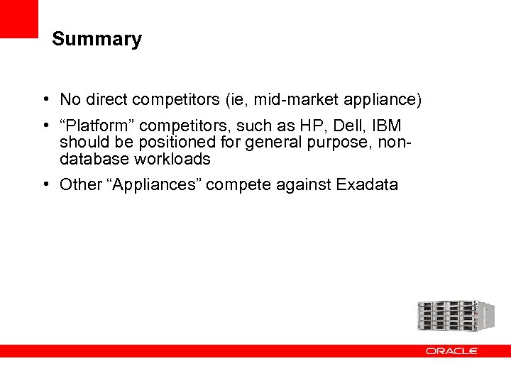 Summary • No direct competitors (ie, mid-market appliance) • “Platform” competitors, such as HP,