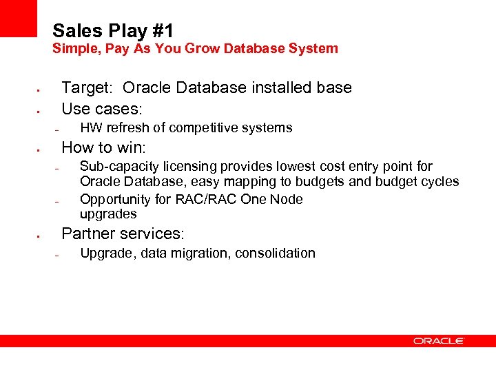 Sales Play #1 Simple, Pay As You Grow Database System Target: Oracle Database installed