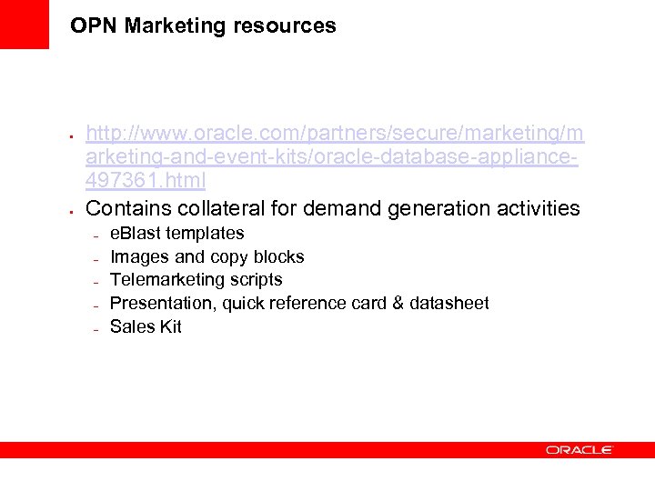 OPN Marketing resources • • http: //www. oracle. com/partners/secure/marketing/m arketing-and-event-kits/oracle-database-appliance 497361. html Contains collateral