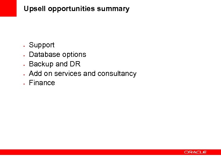 Upsell opportunities summary • • • Support Database options Backup and DR Add on