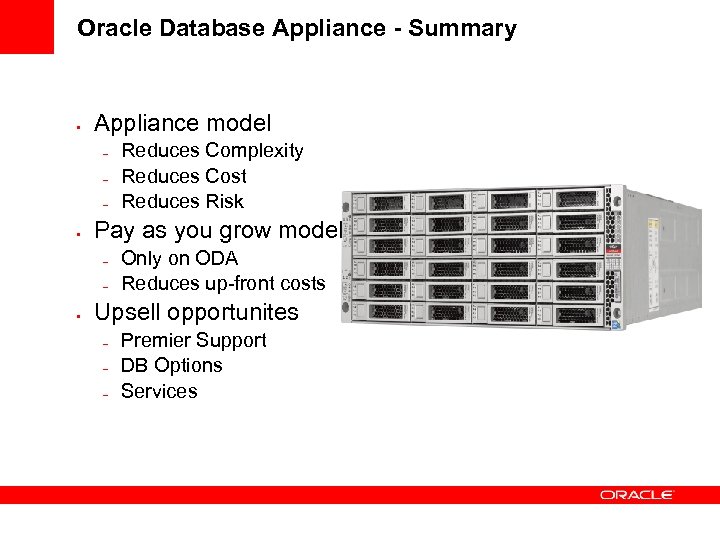 Oracle Database Appliance - Summary • Appliance model – – – • Pay as