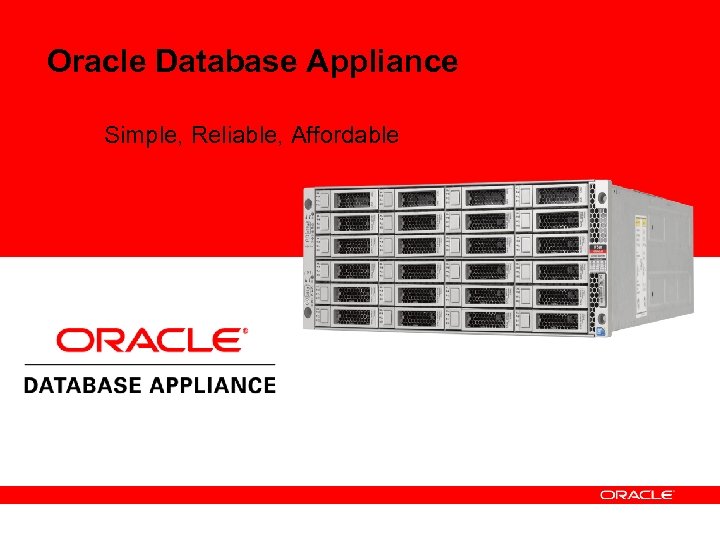 Oracle Database Appliance Simple, Reliable, Affordable 