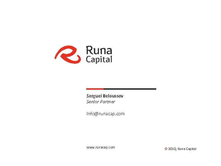 Serguei Beloussov Senior Partner info@runacap. com www. runacap. com © 2010, Runa Capital 