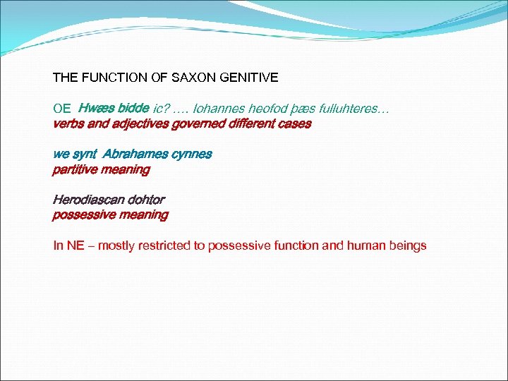 THE FUNCTION OF SAXON GENITIVE OE Hwæs bidde ic? …. Iohannes heofod þæs fulluhteres…