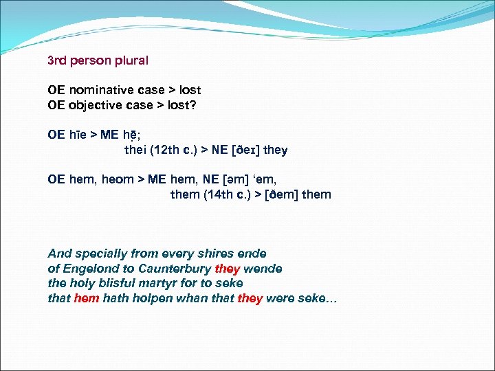 3 rd person plural OE nominative case > lost OE objective case > lost?