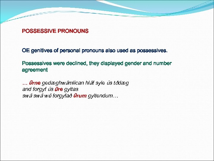 POSSESSIVE PRONOUNS OE genitives of personal pronouns also used as possessives. Possessives were declined,