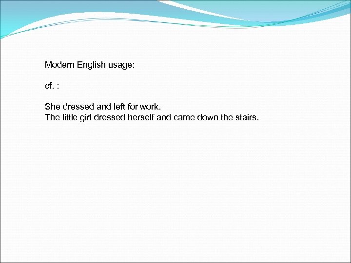 Modern English usage: cf. : She dressed and left for work. The little girl